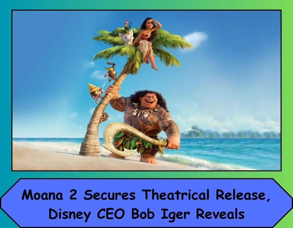 Moana 2 Secures Theatrical Release, Disney CEO Bob Iger Reveals