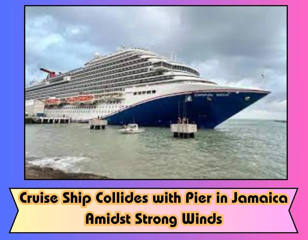 Cruise Ship Collides with Pier in Jamaica Amidst Strong Winds